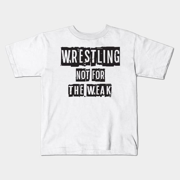 Not For The Weak Wrestling Kids T-Shirt by Fight'N'Fight